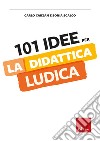 101 idee per la didattica ludica libro di Carzan Carlo Scalco Sonia