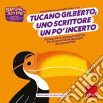 Tucano Gilberto, uno scrittore un po' incerto. Potenziare le funzioni cognitive ed esecutive nei prerequisiti della scrittura. Ediz. a colori libro