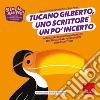 Tucano Gilberto, uno scrittore un po' incerto. Potenziare le funzioni cognitive ed esecutive nei prerequisiti della scrittura. Ediz. a colori libro