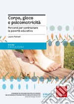 Corpo, gioco e psicomotricità. Percorsi per contrastare la povertà educativa libro