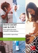 Storie sociali con la CAA. Vol. 1: Cura e igiene personale, emozioni e comportamento libro