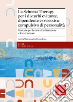 La Schema Therapy per i disturbi evitante, dipendente e ossessivo-compulsivo di personalità. Manuale per la concettualizzazione e il trattamento libro