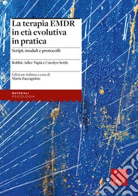 La terapia EMDR in et� evolutiva in pratica. Script, moduli e protocolli