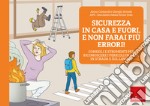 Sicurezza in casa e fuori, e non farai più errori! Consigli e strumenti per riconoscere i pericoli in casa, in strada e sul lavoro libro