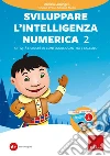 Sviluppare l'intelligenza numerica. Con software. Vol. 2: Attività e giochi su conteggio, quantità e calcolo libro