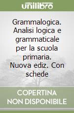 Grammalogica. Analisi logica e grammaticale per la scuola primaria. Nuova ediz. Con schede libro