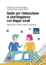 Guida per l'educazione al plurilinguismo con lingue locali. Proposte per il cimbro, il ladino e il mòcheno (Titolo venduto esclusivamente sul sito dell'editore) libro