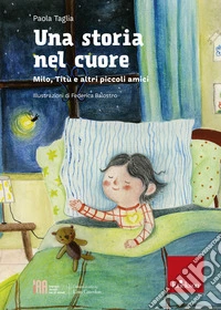 Una storia nel cuore. Milo, Titù e altri piccoli amici libro