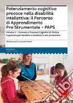 Potenziamento cognitivo precoce nella disabilità intellettiva: il percorso di apprendimento pre-strumentale PAPS. Vol. 3: Numero e processi cognitivi di ordine superiore per bambini e bambine in età prescolare libro