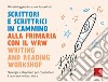 Scrittori e scrittrici in cammino. Alla primaria con il WRW writing and reading workshop. Strategie e strumenti per consolidare il laboratorio di scrittura libro