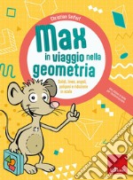 Max in viaggio nella geometria. Solidi, linee, angoli, poligoni e riduzione in scala libro