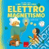 Il dr. Albert presenta il mio primo libro dell'elettromagnetismo. Ediz. a colori libro