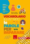 Vocabolario illustrato. Le parole per imparare. Con Contenuto digitale per accesso on line libro