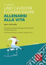 Allenarsi alla vita. Sport e life skills libro