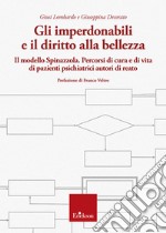 Gli imperdonabili e il diritto alla bellezza. Il modello Spinazzola. Percorsi di cura e di vita di pazienti psichiatrici autori di reato libro