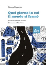 Quel giorno in cui il mondo si fermò. Disponibile solo presso l'editore libro