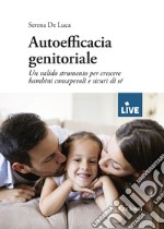 Autoefficacia genitoriale. Un valido strumento per crescere bambini consapevoli e sicuri di sé libro