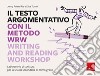 Il testo argomentativo con il metodo WRW - Writing and Reading Workshop. Laboratorio di scrittura per la scuola secondaria di primo grado libro