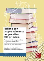 Italiano con l'apprendimento cooperativo alla primaria. Percorsi per la comprensione e la produzione di testi libro