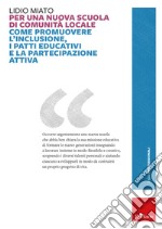 Per una nuova scuola di comunità locale. Come promuovere l'inclusione, i patti educativi e la partecipazione attiva