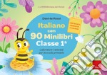 Italiano con 90 minilibri. Classe 1. Laboratori e attività per la scuola primaria libro