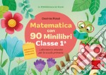 Matematica con 90 minilibri. Classe 1. Laboratori e attività per la scuola primaria libro