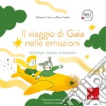 Il viaggio di Gaia nelle emozioni. Attività per crescere serenamente libro