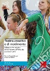 Teatro creativo e di movimento. Sviluppare le relazioni e il benessere dall'infanzia alla secondaria libro