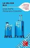 La valigia blu. Organizzare vacanze e viaggi con ragazzi e ragazze con autismo libro