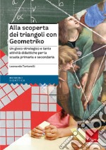 Alla scoperta dei triangoli con Geometriko. Un gioco strategico e tante attività didattiche per la scuola primaria e secondaria. Con dado tetraedrico. Con Carte libro