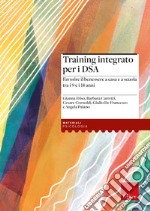 Training integrato per i DSA. Favorire il benessere a casa e a scuola tra i 9 e i 14 anni. Con Libro rilegato