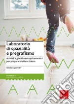 Laboratorio di spazialità e pregrafismo. Attività e giochi neuropsicomotori per prepararsi alla scrittura. Con block notes con 40 schede operative