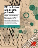 PEI inclusivo alla primaria. Attività di coppia/gruppo per integrare i traguardi delle discipline con le quattro dimensioni del PEI. Aggiornato D.M. 153/2023 libro