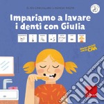 Impariamo a lavare i denti con Giulia. Storie sociali con la CAA. Ediz. a colori libro