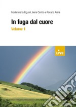 In fuga dal cuore (titolo disponibile solo presso l'editore). Vol. 1 libro