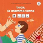 Luca, la mamma torna. Storie sociali con la CAA. Ediz. a colori