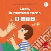 Luca, la mamma torna. Storie sociali con la CAA. Ediz. a colori libro