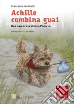 Achille combina guai. Una rumorosa storia d'amore libro