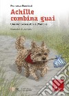 Achille combina guai. Una rumorosa storia d'amore libro