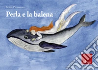 Perla e la balena. Ediz. illustrata libro