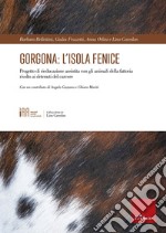 Gorgona: l'isola fenice. Progetto di rieducazione assistita con gli animali della fattoria rivolto ai detenuti del carcere libro