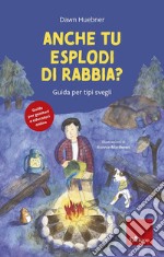 Anche tu esplodi di rabbia? Guida per tipi svegli. Nuova ediz. libro