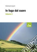 In fuga dal cuore. Vol. 2 libro