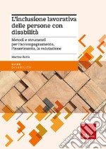 L'inclusione lavorativa delle persone con disabilità. Metodi e strumenti per l'accompagnamento, l'inserimento, la valutazione libro