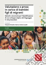 Valutazione e presa in carico di bambini figli di migranti. Metodi e strumenti per l'identificazione di uno sviluppo atipico del linguaggio in età prescolare libro