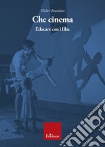 Che cinema. Educare con i film libro