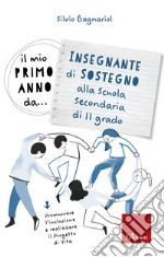 Il mio primo anno da... Insegnante di sostegno alla secondaria di II grado. Promuovere l'inclusione e realizzare il progetto di vita libro