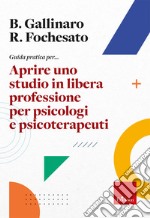 Guida pratica per... Aprire uno studio in libera professione per psicologi e psicoterapeuti libro