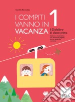 I compiti vanno in vacanza. Il disfa-libro per la primaria. Classe prima. Nuova ediz. libro