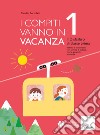 I compiti vanno in vacanza. Il disfa-libro per la primaria. Classe prima. Nuova ediz. libro